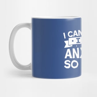 i came i saw i had anxiety so i left Mug